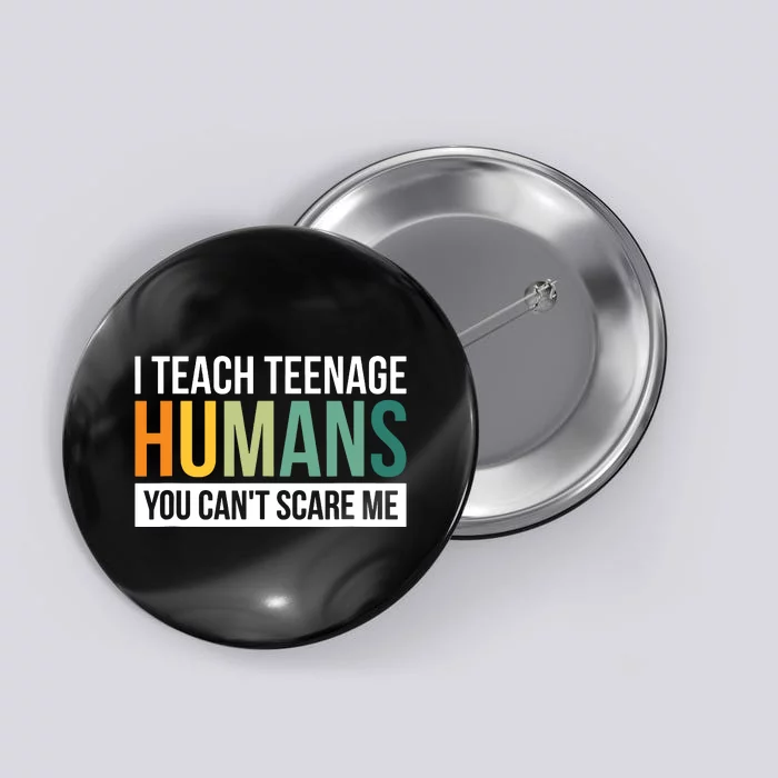 I Teach Teenage Humans You CanT Scare Me Button