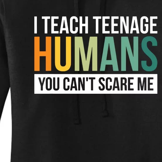 I Teach Teenage Humans You CanT Scare Me Women's Pullover Hoodie