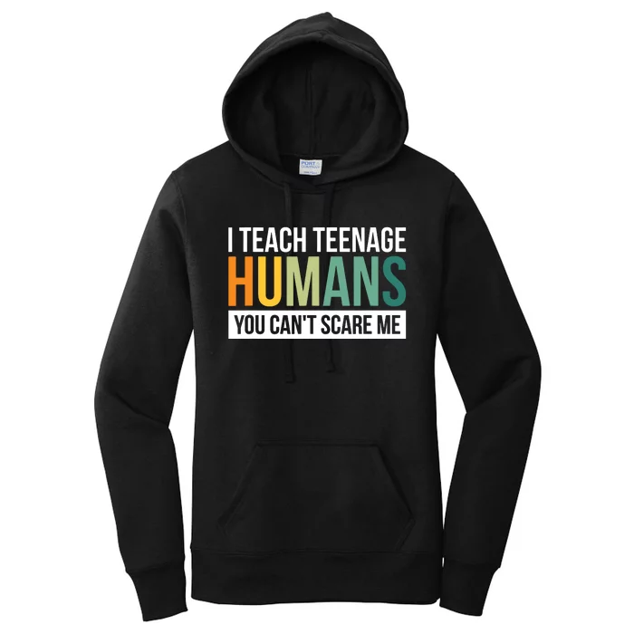 I Teach Teenage Humans You CanT Scare Me Women's Pullover Hoodie