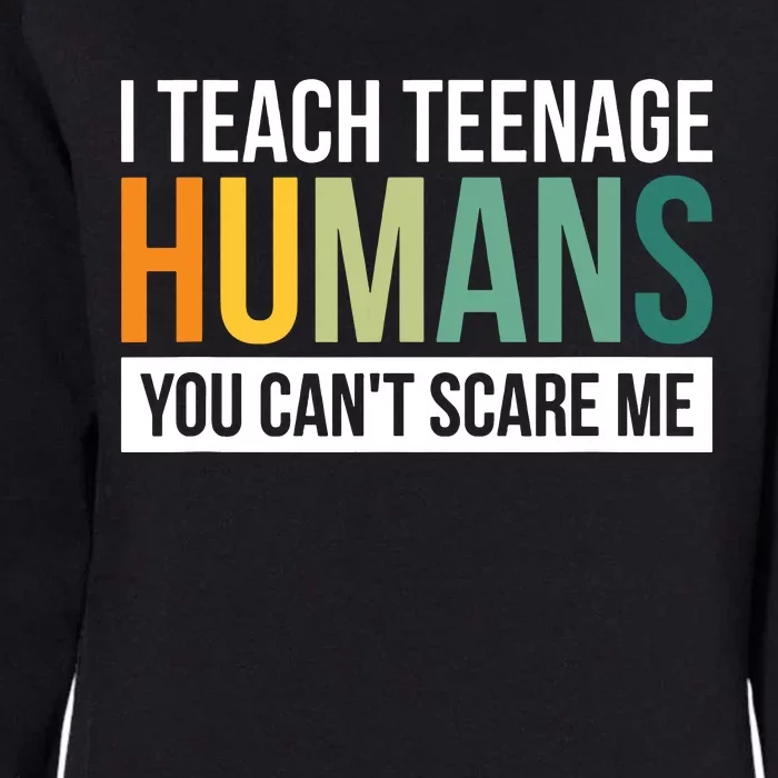 I Teach Teenage Humans You CanT Scare Me Womens California Wash Sweatshirt