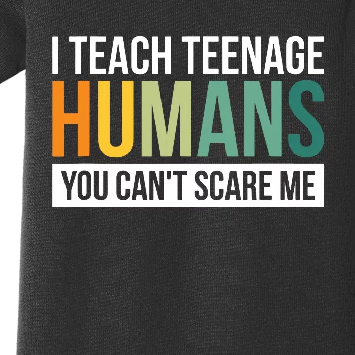 I Teach Teenage Humans You CanT Scare Me Baby Bodysuit