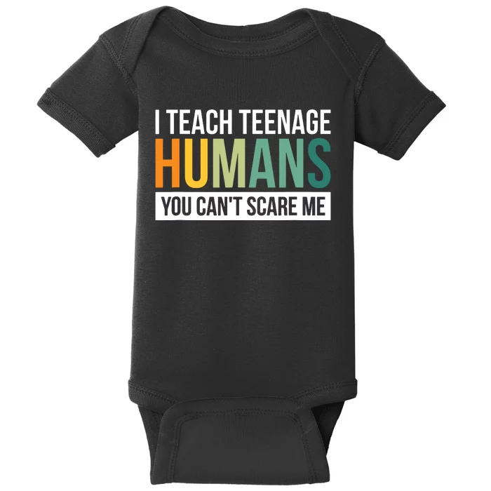 I Teach Teenage Humans You CanT Scare Me Baby Bodysuit