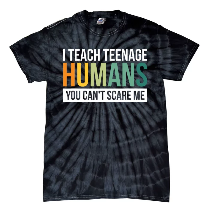 I Teach Teenage Humans You CanT Scare Me Tie-Dye T-Shirt