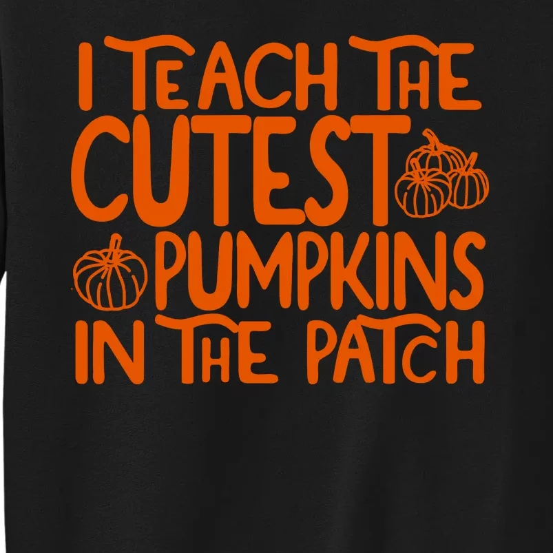 I Teach The Cutest Pumpkins In The Patch Halloween Teacher Sweatshirt