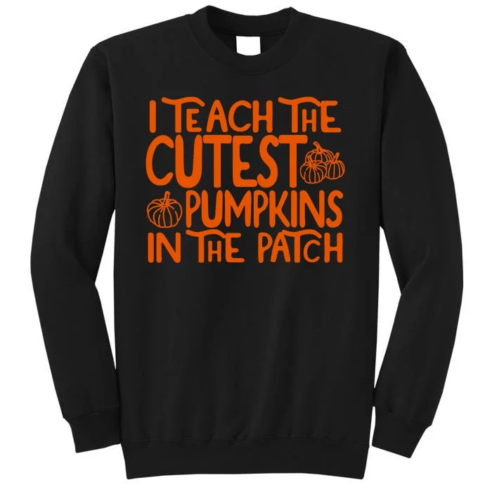 I Teach The Cutest Pumpkins In The Patch Halloween Teacher Sweatshirt