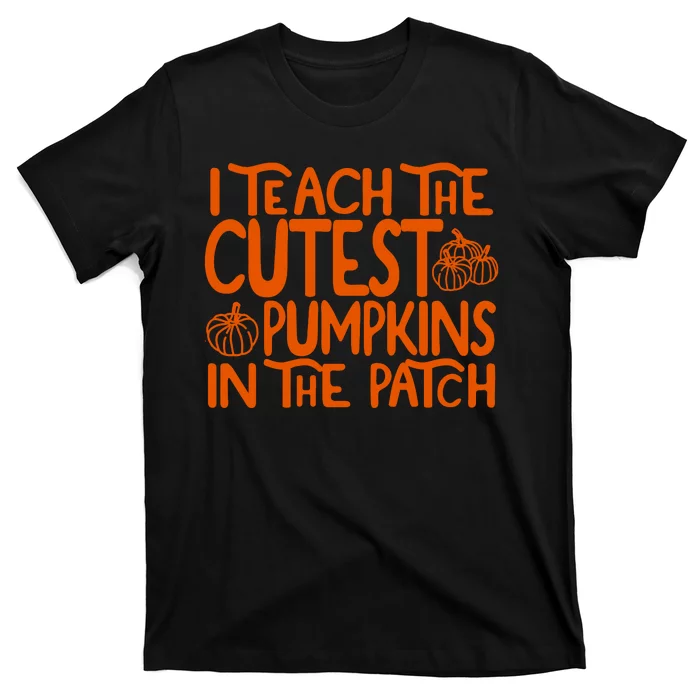 I Teach The Cutest Pumpkins In The Patch Halloween Teacher T-Shirt