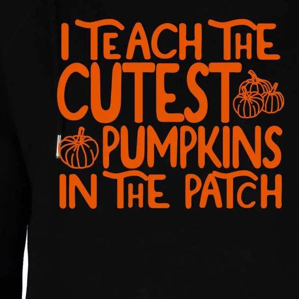 I Teach The Cutest Pumpkins In The Patch Halloween Teacher Womens Funnel Neck Pullover Hood