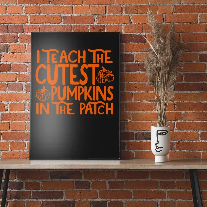 I Teach The Cutest Pumpkins In The Patch Halloween Teacher Poster