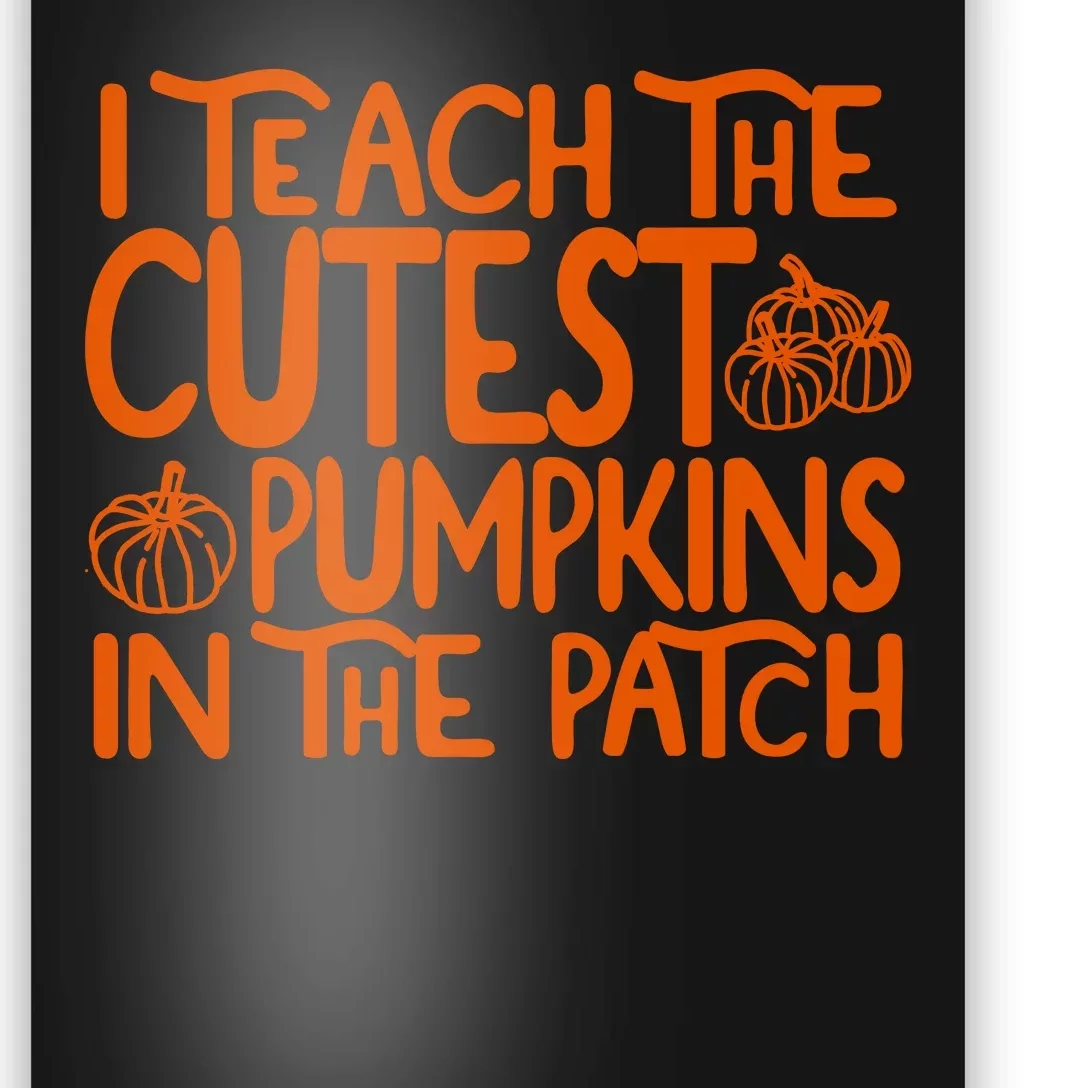 I Teach The Cutest Pumpkins In The Patch Halloween Teacher Poster