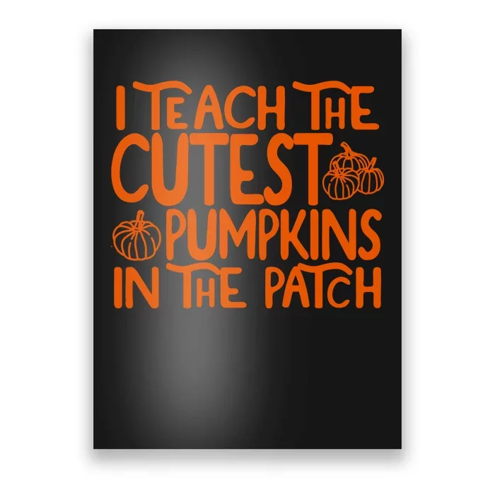 I Teach The Cutest Pumpkins In The Patch Halloween Teacher Poster