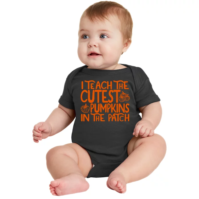 I Teach The Cutest Pumpkins In The Patch Halloween Teacher Baby Bodysuit