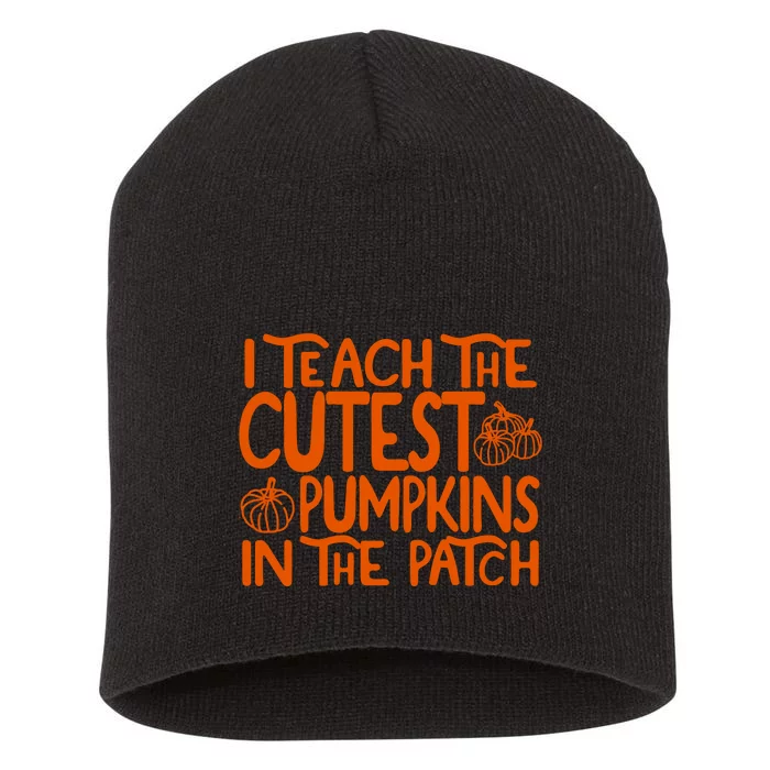 I Teach The Cutest Pumpkins In The Patch Halloween Teacher Short Acrylic Beanie