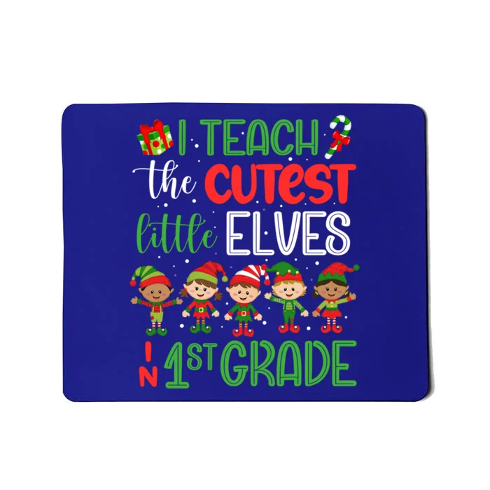 I Teach The Cutest Little Elves 1St Grade Teacher Xmas Great Gift Mousepad