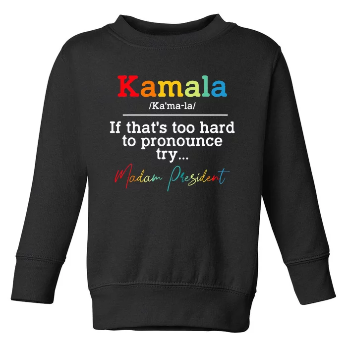 If Thats Too Hard To Pronounce Try Madam President Toddler Sweatshirt