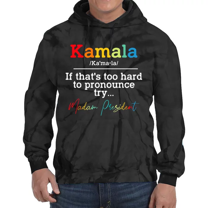 If Thats Too Hard To Pronounce Try Madam President Tie Dye Hoodie