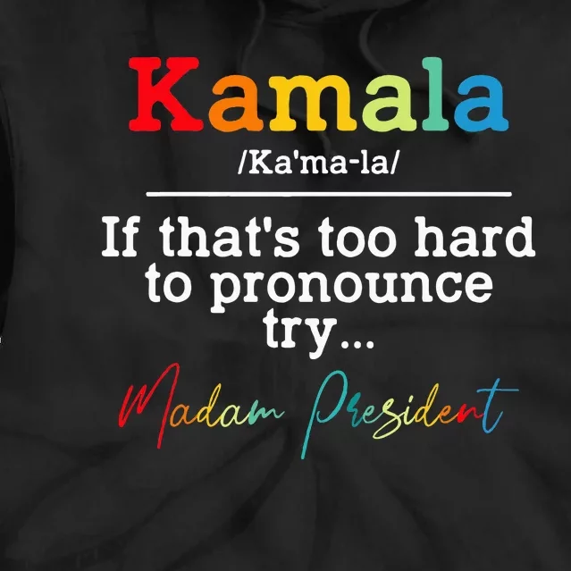 If Thats Too Hard To Pronounce Try Madam President Tie Dye Hoodie