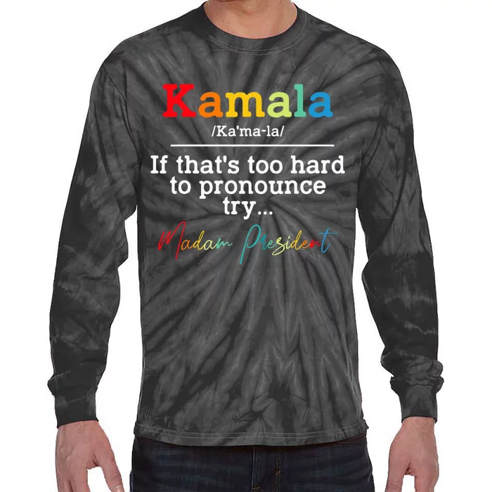 If Thats Too Hard To Pronounce Try Madam President Tie-Dye Long Sleeve Shirt