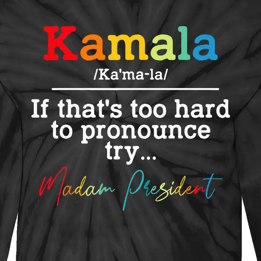 If Thats Too Hard To Pronounce Try Madam President Tie-Dye Long Sleeve Shirt