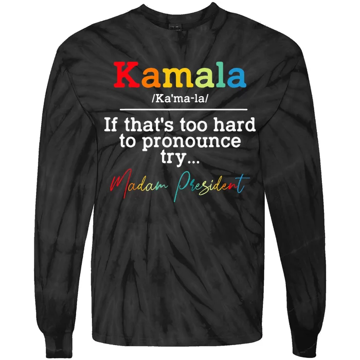 If Thats Too Hard To Pronounce Try Madam President Tie-Dye Long Sleeve Shirt