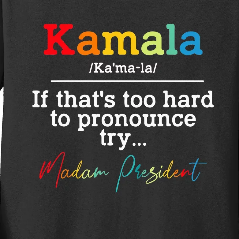 If Thats Too Hard To Pronounce Try Madam President Kids Long Sleeve Shirt