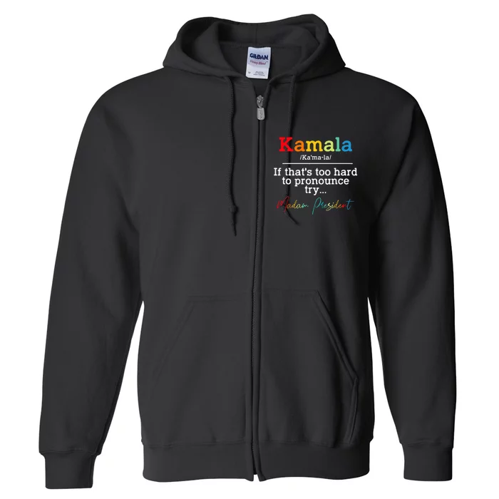 If Thats Too Hard To Pronounce Try Madam President Full Zip Hoodie