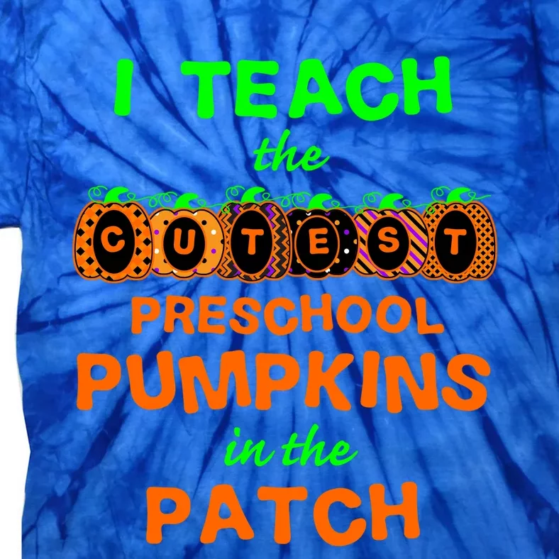 I Teach The Cutest Pumpkins Preschool Gift Tie-Dye T-Shirt