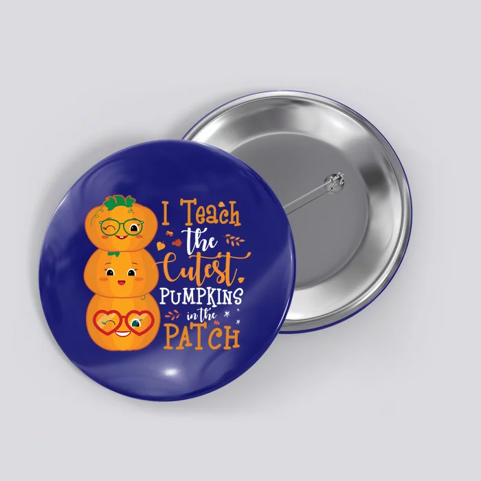 I Teach The Cutest Pumpkins In The Patch Teacher Halloween Gift Button