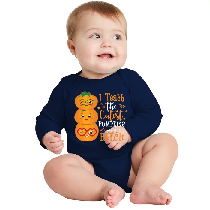 I Teach The Cutest Pumpkins In The Patch Teacher Halloween Gift Baby Long Sleeve Bodysuit