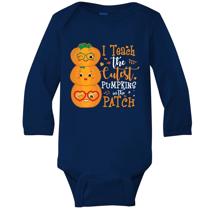 I Teach The Cutest Pumpkins In The Patch Teacher Halloween Gift Baby Long Sleeve Bodysuit