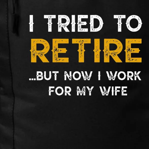 I Tried To Retire But Now I Work For My Wife Daily Commute Backpack