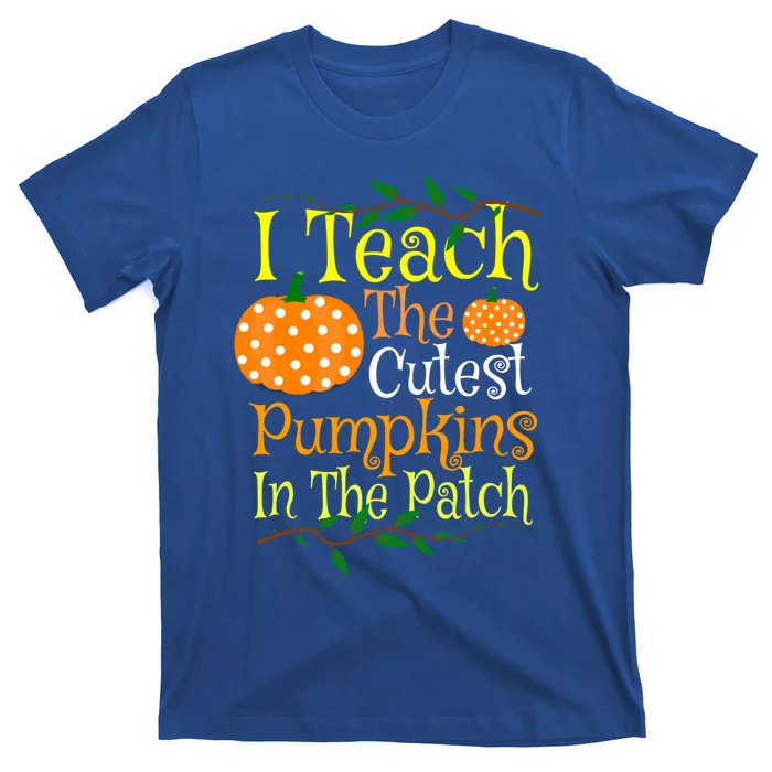 I Teach The Cutest Pumpkins Teacher Gift Halloween Teaching Gift T-Shirt