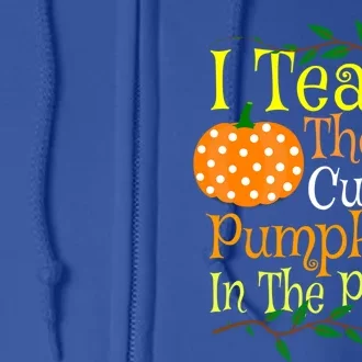 I Teach The Cutest Pumpkins Teacher Gift Halloween Teaching Gift Full Zip Hoodie