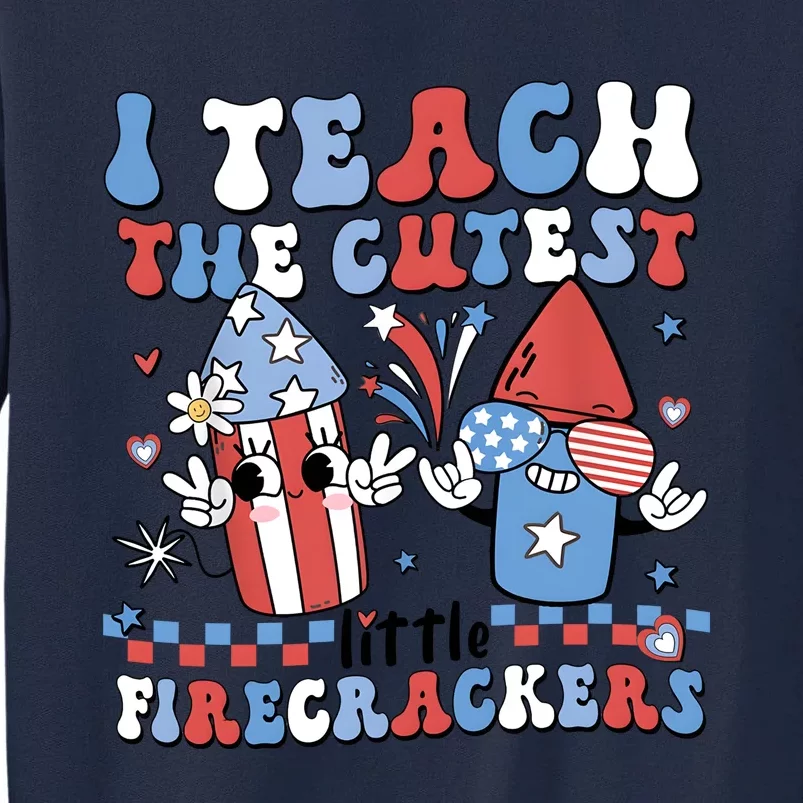 I Teach The Cutest Little Firecrackers Tall Sweatshirt