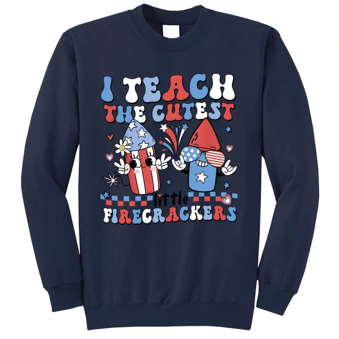 I Teach The Cutest Little Firecrackers Tall Sweatshirt