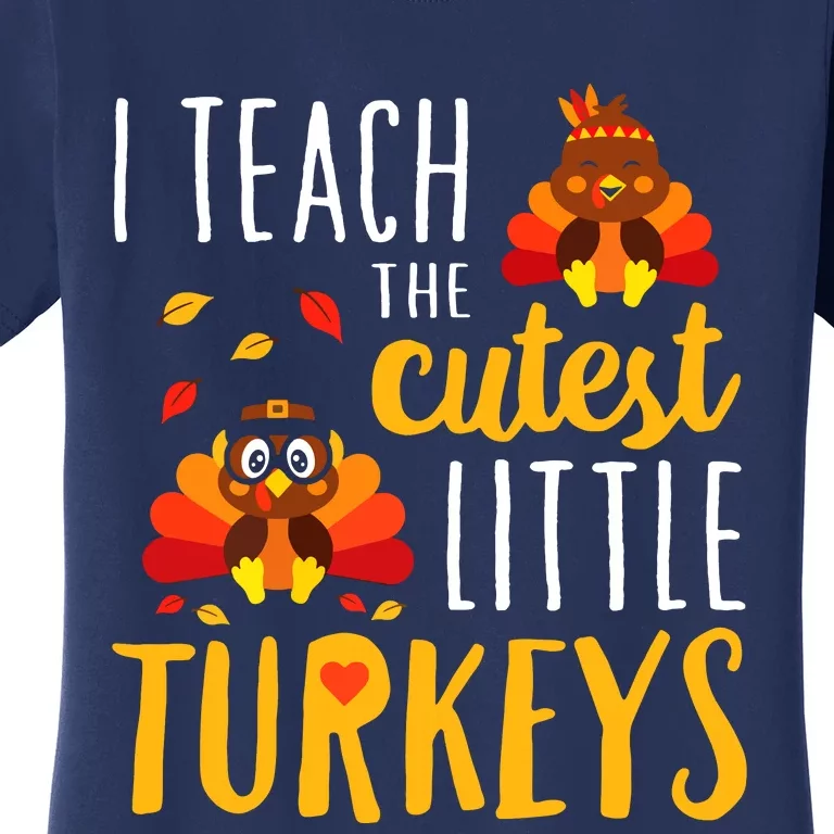 I Teach The Cutest Little Turkeys School Thankful Women's T-Shirt