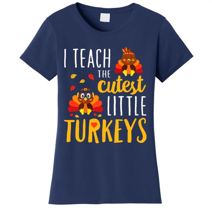 I Teach The Cutest Little Turkeys School Thankful Women's T-Shirt