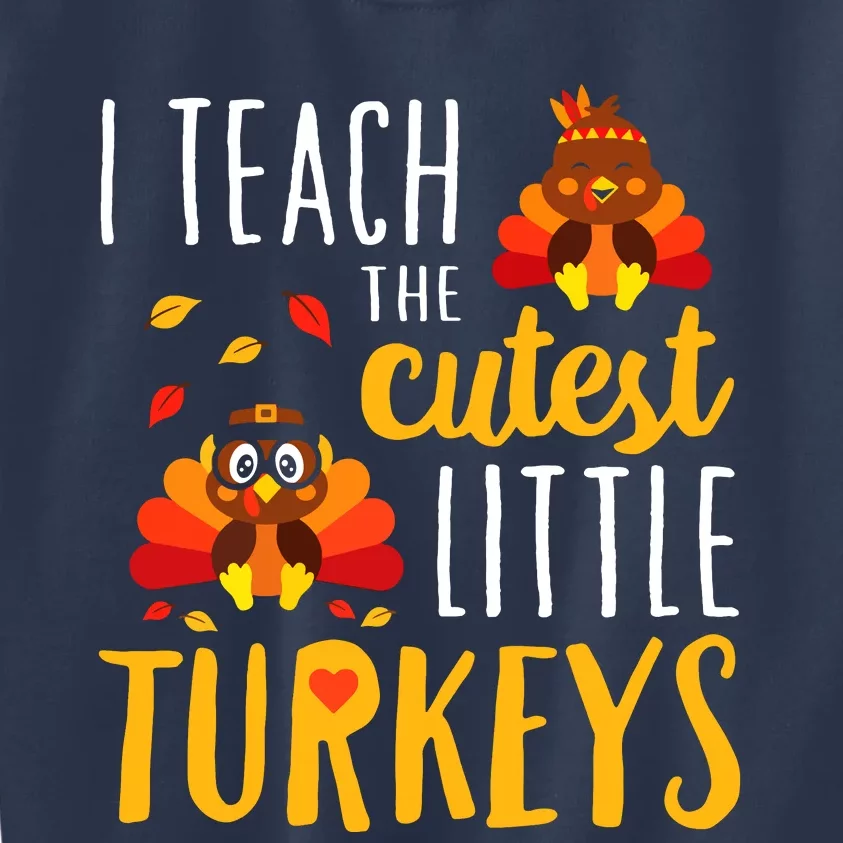 I Teach The Cutest Little Turkeys School Thankful Kids Sweatshirt