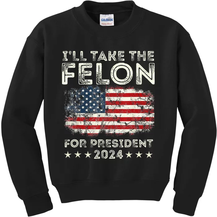 ILl Take The Felon For President 2024 Trump American Flag Kids Sweatshirt