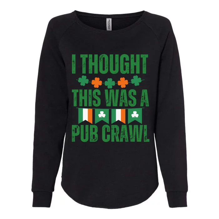 I Thought This Was A Pub Crawl Funny St Patricks Day Womens California Wash Sweatshirt