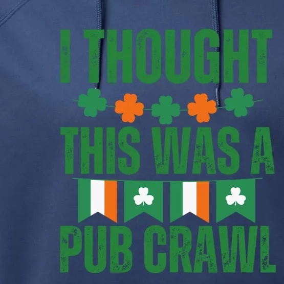 I Thought This Was A Pub Crawl Funny St Patricks Day Performance Fleece Hoodie