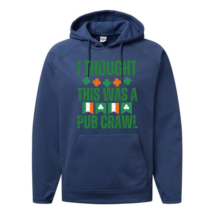 I Thought This Was A Pub Crawl Funny St Patricks Day Performance Fleece Hoodie