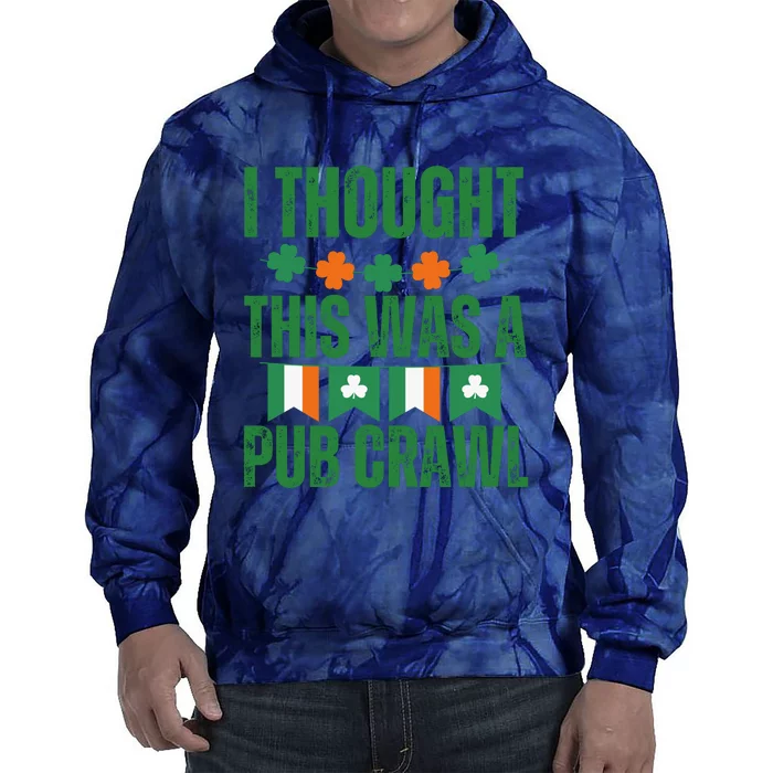 I Thought This Was A Pub Crawl Funny St Patricks Day Tie Dye Hoodie