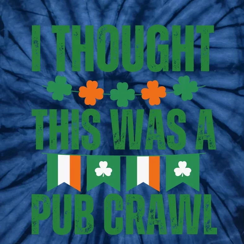 I Thought This Was A Pub Crawl Funny St Patricks Day Tie-Dye T-Shirt