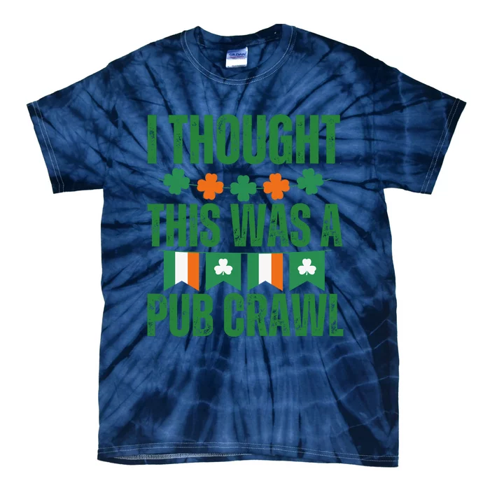 I Thought This Was A Pub Crawl Funny St Patricks Day Tie-Dye T-Shirt