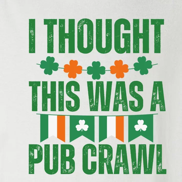 I Thought This Was A Pub Crawl Funny St Patricks Day Toddler Long Sleeve Shirt