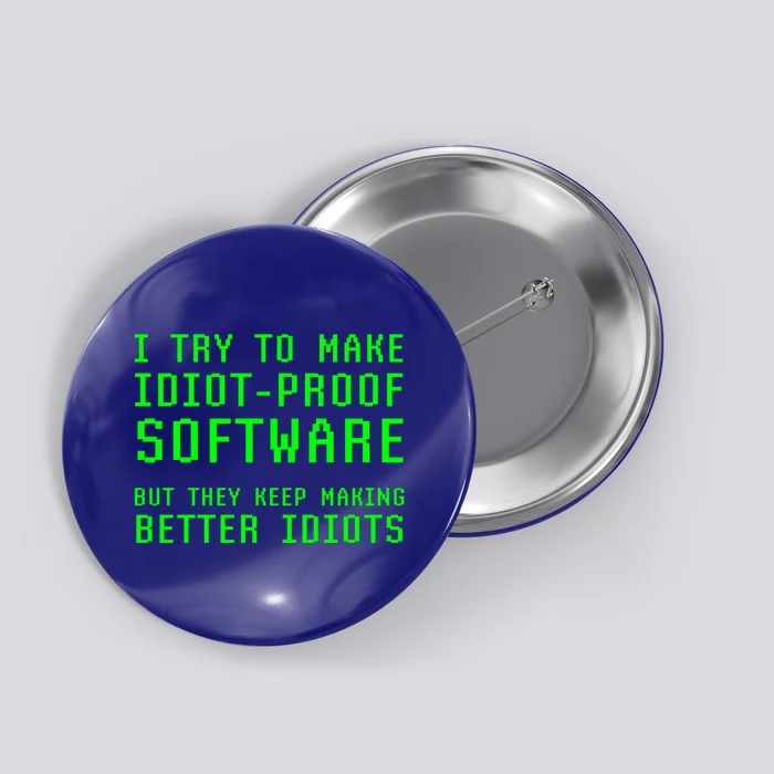 I Try To Make Idiot Proof Software They Make Better Idiots Gift Button