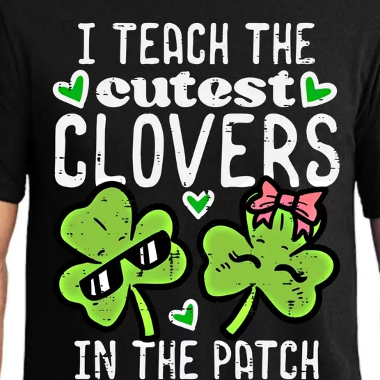 I Teach The Cutest Clovers In Patch St Patricks Day Teacher Cute Gift Pajama Set