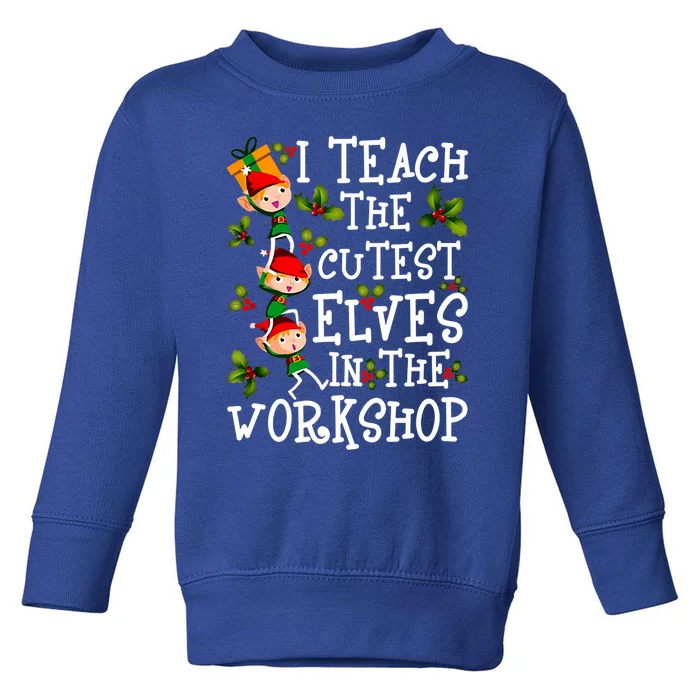 I Teach The Cutest In The Workshop Gift Toddler Sweatshirt