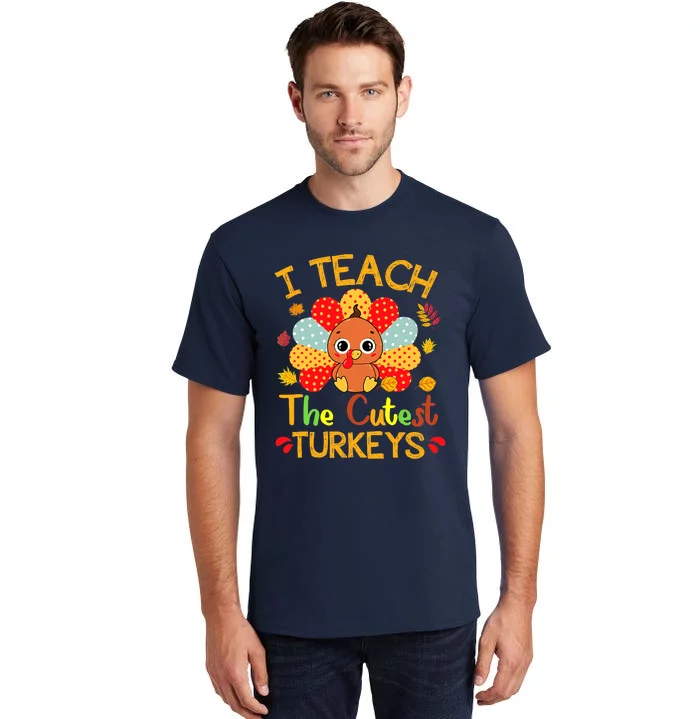 I Teach The Cutest Little Turkeys Thanksgiving Day Teachers Tall T-Shirt