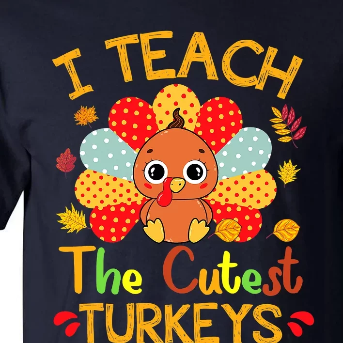 I Teach The Cutest Little Turkeys Thanksgiving Day Teachers Tall T-Shirt